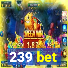 239 bet